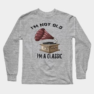 I'm not old i'm classic Long Sleeve T-Shirt